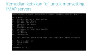 Kemudian ketikkan “d” untuk mensetting 
IMAP servers 
 