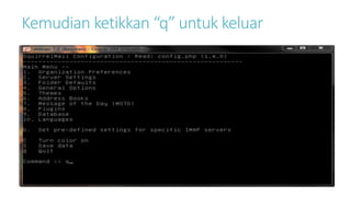 Kemudian ketikkan “q” untuk keluar 
 