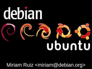 Miriam Ruiz <miriam@debian.org>
 