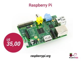 Raspberry Pi
U$
35,00
raspberrypi.org
 