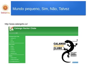 http://www.calangohc.cc/
Mundo pequeno, Sim, Não, Talvez
 