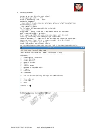 DEDY SUPIYONO, SE.S.Kom dedy_aslngj@yahoo.co.id
h. Instal Squirrelmail
Ketikkan pada menu Command >> 2 [enter]
 