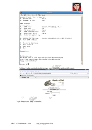 DEDY SUPIYONO, SE.S.Kom dedy_aslngj@yahoo.co.id
Settingan sudah siap diujicobakan dengan cara mengetikkan pada web browser :
Login dengan user yang sudah ada :
 