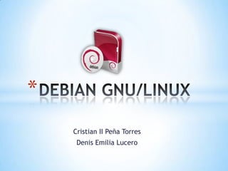 Cristian II Peña Torres Denis Emilia Lucero DEBIAN GNU/LINUX 