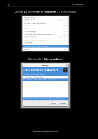 37 DH Elementals
La opción que os comentaba de restauración y el menú contextual.
Seleccionando el fichero a restaurar.
CC by-sa 2009-2014 DebianHackers.net
 