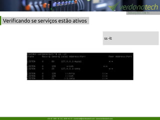 +55 81 3091 42 52 | 3039 42 51 - comercial@verdanatech.com - www.verdanatech.com
ss -lt
Verifcando se serviços estão ativos
 