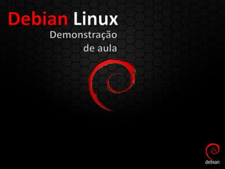 Debian Linux - Demonstração de Aula