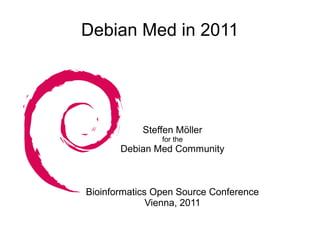 Debian Med in 2011




            Steffen Möller
                for the
       Debian Med Community



Bioinformatics Open Source Conference
              Vienna, 2011
 