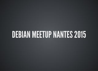 DEBIAN MEETUP NANTES 2015
 