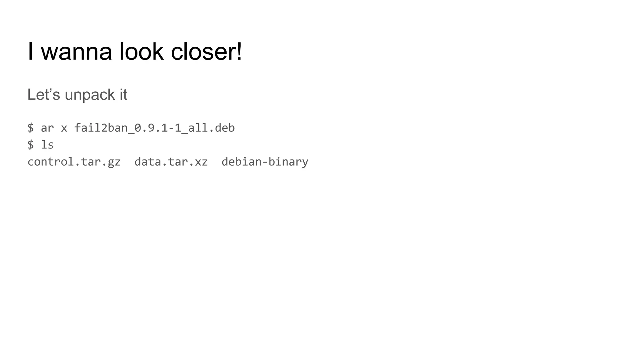 I wanna look closer!
Let’s unpack it
 