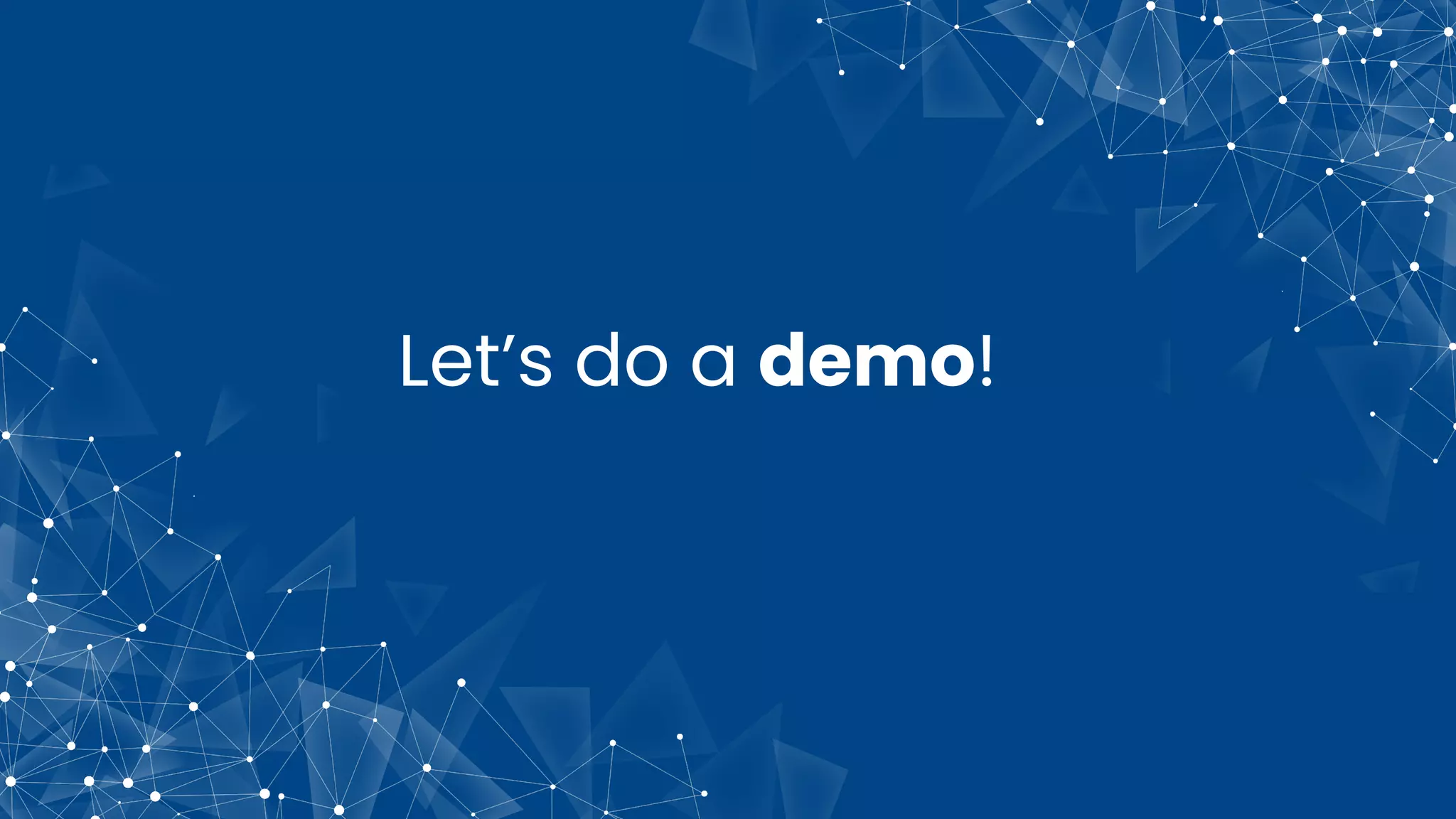 Let’s do a demo!
 
