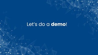 Let’s do a demo!
 
