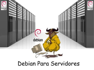 Debian Para Servidores
 