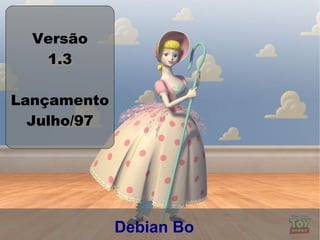 Versão
   1.3

Lançamento
  Julho/97




             Debian Bo
 