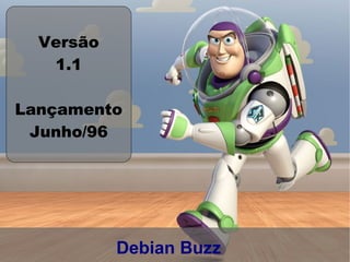 Versão
   1.1

Lançamento
 Junho/96




           Debian Buzz
 