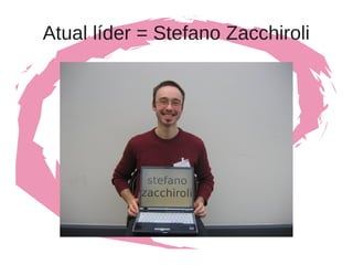 Atual líder = Stefano Zacchiroli
 