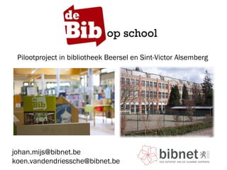 Pilootproject in bibliotheek Beersel en Sint-Victor Alsemberg [email_address] [email_address] op school 