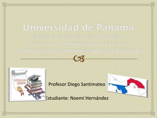 Profesor Diego Santimateo
Estudiante: Noemí Hernández
 