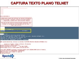 CAPTURA TEXTO PLANO TELNETCAPTURA TEXTO PLANO TELNET
© Jhon Jairo Hernández Hernández
 
