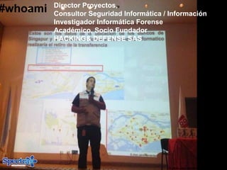 Director Proyectos,
Consultor Seguridad Informática / Información
Investigador Informática Forense
Académico, Socio Fundador
HACKING& DEFENSE SAS
#whoami
© Jhon Jairo Hernández Hernández
 