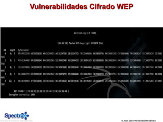 Vulnerabilidades Cifrado WEPVulnerabilidades Cifrado WEP
© Jhon Jairo Hernández Hernández
 