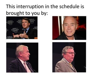 This interruption in the schedule is brought to you by: 