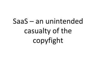 SaaS – an unintended casualty of the copyfight 