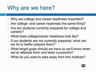 To help you create your own materials for your own students that will help them toward college-readiness.Other Goals of InstituteTo be creative in approaching our challenges.To keep the young people always in mind.To be respectful and supportive of each other.To have fun while we work.