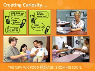Creating Curiosity…. ,[object Object],THE NEW WIC FOOD PACKAGE IS COMING SOON.,[object Object]