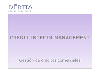 CREDIT INTERIM MANAGEMENT Gestión de créditos comerciales 