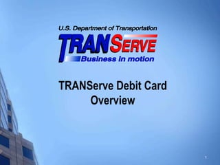 TRANServe Debit Card
     Overview



                       1
 