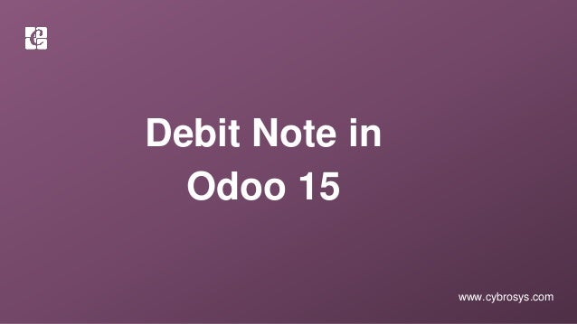 www.cybrosys.com
Debit Note in
Odoo 15
 