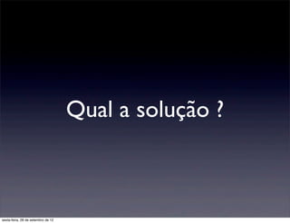 Qual a solução ?



sexta-feira, 28 de setembro de 12
 