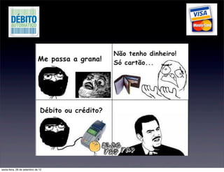 sexta-feira, 28 de setembro de 12
 