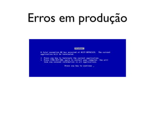 Erros em produção
 