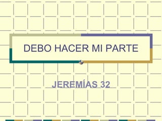 DEBO HACER MI PARTE JEREMÍAS 32 