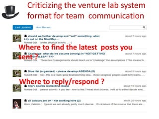 Criticizing the venture lab system
  format for team communication


Where to find the latest posts you
sent ?


Where to reply/respond ?
 