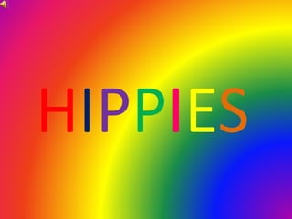 HIPPIES

 