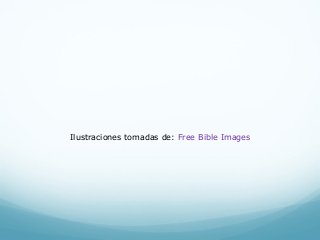 Ilustraciones tomadas de: Free Bible Images
 