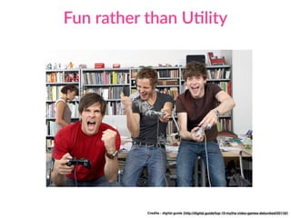 Fun rather than UClity
Credits - digital.guide (http://digital.guide/top-10-myths-video-games-debunked/20116/)
 