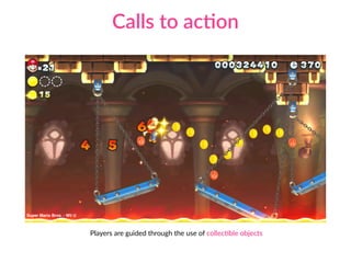 Calls to acCon
Players are guided through the use of collecCble objects
Super Mario Bros. - Wii U
 