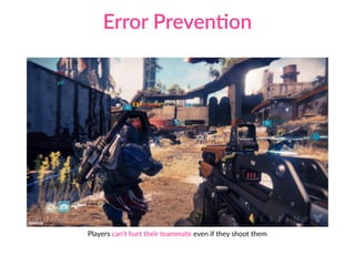 Error PrevenCon
Players can’t hurt their teammate even if they shoot them
Destiny
 