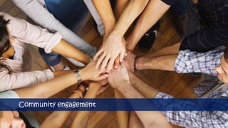 Community engagement
 