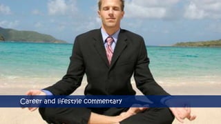 Career and lifestyle commentary
 