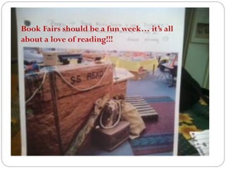 Book Fairs should be a fun week… it’s all
about a love of reading!!!
 