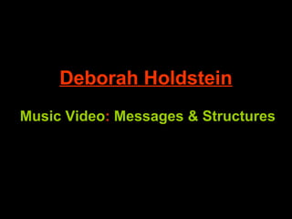Deborah Holdstein Music Video :  Messages & Structures 