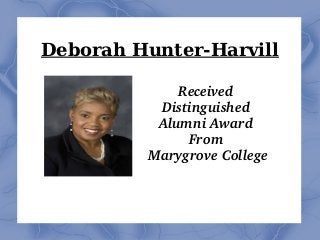Deborah Hunter-Harvill
Received 
Distinguished 
Alumni Award 
From 
Marygrove College

 