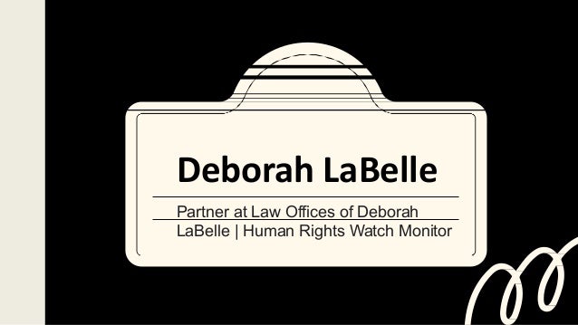 Deborah LaBelle
Partner at Law Offices of Deborah
LaBelle | Human Rights Watch Monitor
 