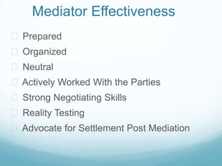 Mediator Effectiveness 
 Prepared 
 Organized 
 Neutral 
 Actively Worked With the Parties 
 Strong Negotiating Skill...