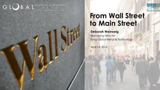 1
From Wall Street
to Main Street
Deborah Weinswig
Managing Director
Fung Global Retail & Technology
April 14, 2016
 